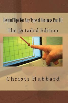 bokomslag Helpful Tips For Any Type of Business Part III: The Detailed Edition