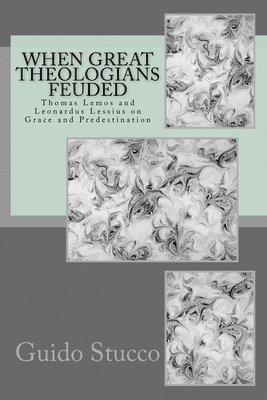 Guido Stucco - When Great Theologians Feuded: Thomas Lemos and Leonardus Lessius on Grace and Predestination, Häftad