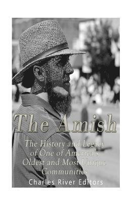 bokomslag The Amish: The History and Legacy of One of America's Oldest and Most Unique Communities