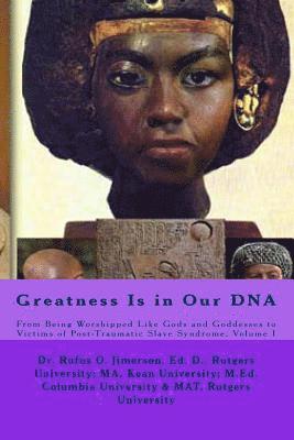 bokomslag Greatness Is in Our DNA: From Being Worshipped Like Gods to Victims of Post Traumatic Slave Syndrome, Volume I