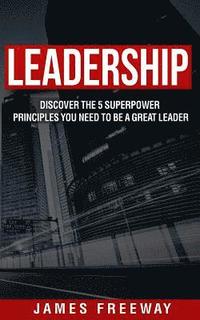 bokomslag Leadership: Discover the 5 Superpower Principles You Need to be a Great Leader