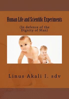 Human Life and Scientific Experiments: (In defence of the Dignity of Man) 1