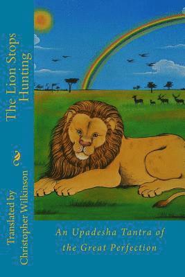 The Lion Stops Hunting: An Upadesha Tantra of the Great Perfection 1