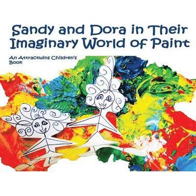 bokomslag Sandy and Dora in Their Imaginary World of Paint - A Law of Attraction Kids Book: An Attractwins Children's Book