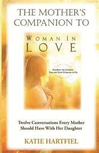 bokomslag Mother's Companion to Woman In Love: 12 Conversations Every Mother Should Have With Her Daughter