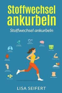 bokomslag Stoffwechsel ankurbeln: Wie Sie ihren Stoffwechsel wieder in Schwung bringen und durch 10000 Schritte am Tag Fett verbrennen