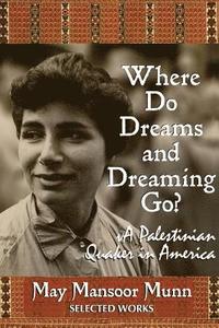 bokomslag Where Do Dreams and Dreaming Go?: A Palestinian Quaker in America