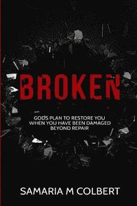 bokomslag Broken: Gods Plan To Restore You When You Have Been Damaged Beyond Repair