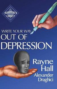 bokomslag Write Your Way Out Of Depression: Practical Self-Therapy For Creative Writers
