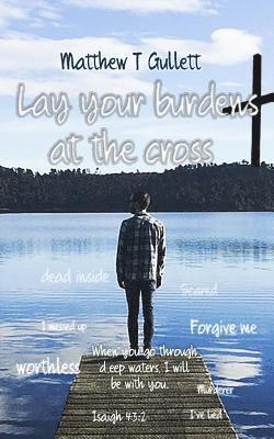 Lay your burdens at the cross 1