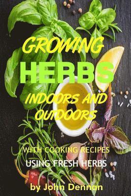John Dennan - Growing Herbs Indoors and Outdoors: With Cooking Recipes Using Fresh Herbs, Häftad
