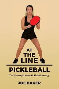 bokomslag At the Line Pickleball: The Winning Doubles Pickleball Strategy