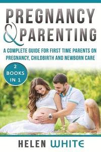 bokomslag Pregnancy & Parenting: A Complete guide for first time parents on pregnancy, childbirth and newborn care. 2 Books in 1.