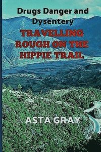 bokomslag Travelling Rough on the Hippie Trail: Drugs Danger and Dysentery