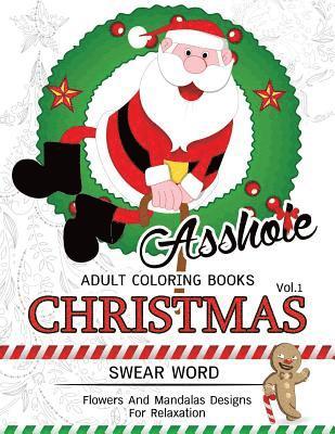 AssH*le Adults Coloring Book Christmas Vol.1: Swear word, Flower and Mandalas designs for relaxation 1