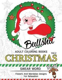 bokomslag Bullsh*t Adults Coloring Book Christmas Vol.2: Swear word, Flower and Mandalas designs for relaxation