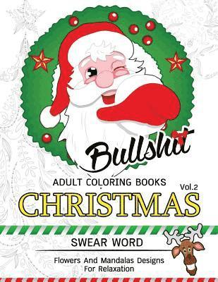 Bullsh*t Adults Coloring Book Christmas Vol.2: Swear word, Flower and Mandalas designs for relaxation 1
