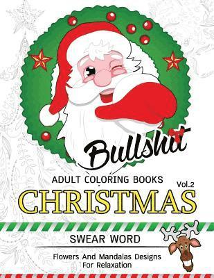 Adult Coloring Books, Swear Word Coloring Book - Bullsh*t Adults Coloring Book Christmas Vol.2: Swear word, Flower and Mandalas designs for relaxation, Häftad