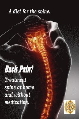 Back Pain? Treatment spine at home and without medication.: A diet for the spine. Treatment of back pain. Eliminating the Root Cause of Chronic Pain. 1