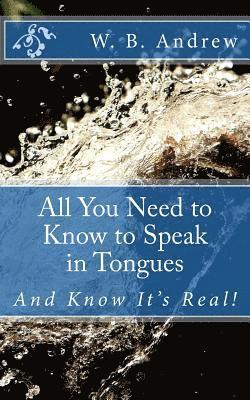 All You Need to Know to Speak in Tongues: And Know It's Real! 1