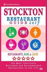 bokomslag Stockton Restaurant Guide 2017: Best Rated Restaurants in Stockton, California - 500 Restaurants, Bars and Cafés recommended for Visitors, 2017