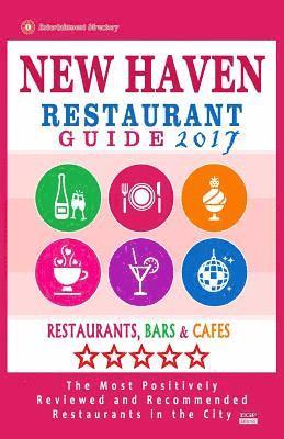 Paul R. Anderson - New Haven Restaurant Guide 2017: Best Rated Restaurants in New Haven, Connecticut - 500 Restaurants, Bars and Cafés recommended for Visitors, 2017, Häftad