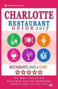 bokomslag Charlotte Restaurant Guide 2017: Best Rated Restaurants in Charlotte, North Carolina - 500 Restaurants, Bars and Cafés recommended for Visitors, 2017