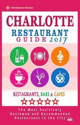 bokomslag Charlotte Restaurant Guide 2017: Best Rated Restaurants in Charlotte, North Carolina - 500 Restaurants, Bars and Cafés recommended for Visitors, 2017