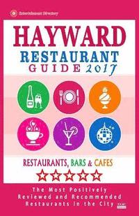 bokomslag Hayward Restaurant Guide 2017: Best Rated Restaurants in Hayward, California - 500 Restaurants, Bars and Cafés recommended for Visitors, 2017