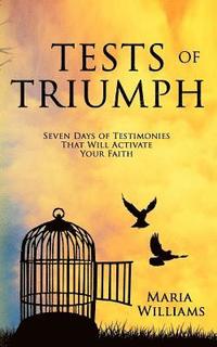 bokomslag Tests of Triumph: Seven Days of Testimonies That Will Activate Your Faith