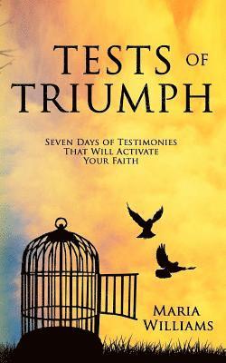 Tests of Triumph: Seven Days of Testimonies That Will Activate Your Faith 1