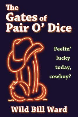 Wild Bill Ward - The Gates of Pair O' Dice: Feelin' Lucky Today Cowboy?, Häftad
