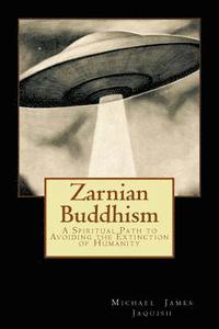 bokomslag Zarnian Buddhism: A Spiritual Path to Avoiding the Extinction of Humanity