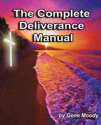 Gene M. Moody - The Complete Deliverance Manual, Häftad