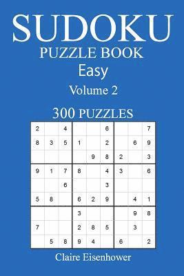 Sudoku Puzzle Book: [2017 Edition] Easy Volume 2-300 Puzzles 1