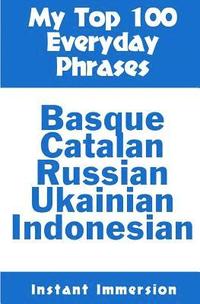 bokomslag My Top 100 Everyday Phrases: Basque, Catalan, Russian, Ukrainian, and Javanese-Indonesian