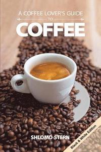 bokomslag A Coffee Lover`s Guide to Coffee - B&w Edition
