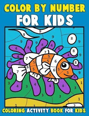 Color by Number for Kids: Coloring Activity Book for Kids: A Jumbo Childrens Coloring Book with 50 Large Pages (kids coloring books ages 4-8) 1