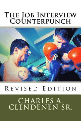 The Job Interview Counterpunch - Revised Edition: Training To Win In The Interview Process 1