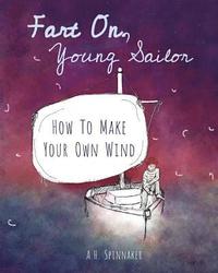 bokomslag Fart On, Young Sailor: How To Make Your Own Wind