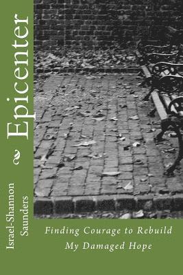 Epicenter: Finding Courage to Rebuild My Damaged Hope 1