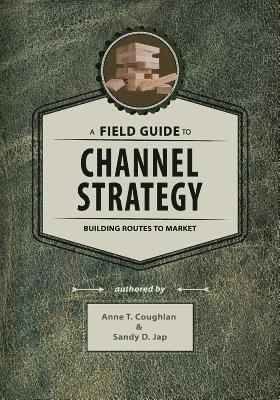 A Field Guide to Channel Strategy: Building Routes to Market 1