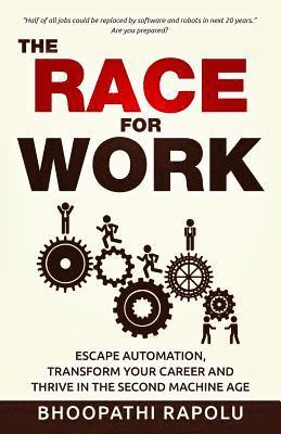 The Race for Work: Escape Automation, Transform Your Career and Thrive in the Second Machine Age 1