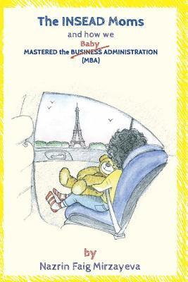 bokomslag The INSEAD Moms and How We Mastered the Baby Administration