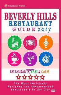 bokomslag Beverly Hills Restaurant Guide 2017: Best Rated Restaurants in Beverly Hills, California - 500 Restaurants, Bars and Cafés recommended for Visitors, 2
