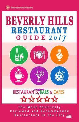 bokomslag Beverly Hills Restaurant Guide 2017: Best Rated Restaurants in Beverly Hills, California - 500 Restaurants, Bars and Cafés recommended for Visitors, 2