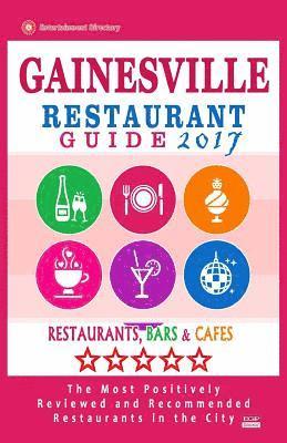 George R. Scripps - Gainesville Restaurant Guide 2017: Best Rated Restaurants in Gainesville, Florida - 400 Restaurants, Bars and Cafés recommended for Visitors, 2017, Häftad