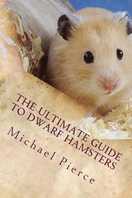 bokomslag The Ultimate Guide to Dwarf Hamsters: Secrets To Raising A Healthy Happy Pet