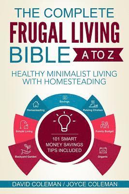 Joyce Coleman, David Coleman - The Complete Frugal Living Bible A to Z: Healthy Minimalist Living with Homesteading, Häftad