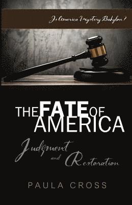 bokomslag The Fate Of America: Judgment and Restoration